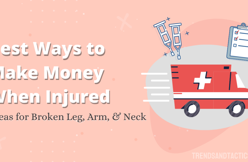 How to Make Money with a Broken Leg, Arm, or Neck (Best 29 Ways)