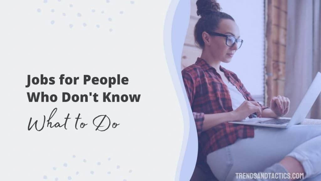 jobs-for-people-who-dont-know-what-to-do