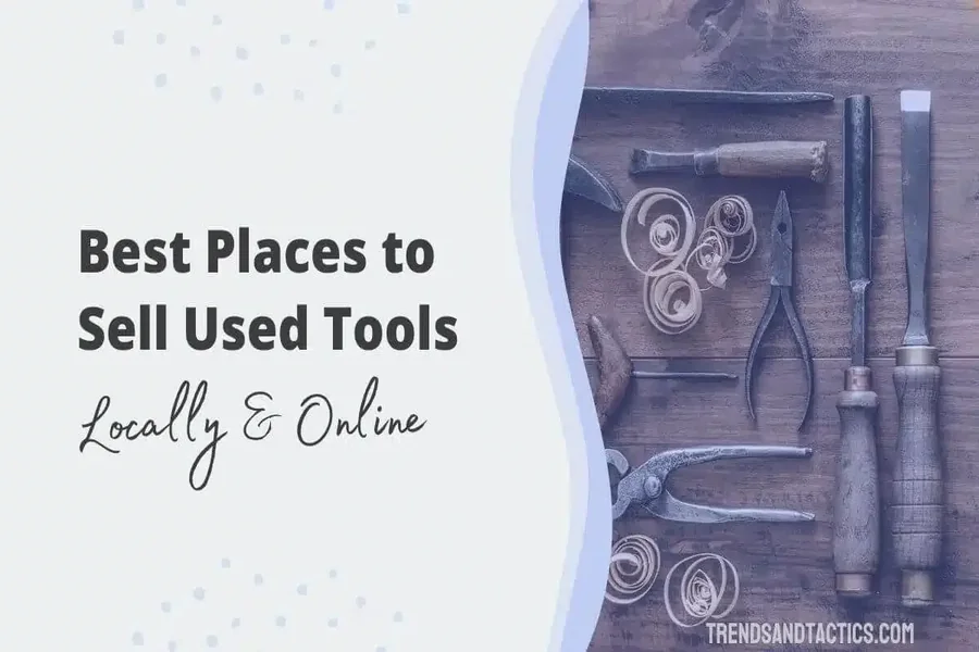 13 Best Places to Sell Used Tools Locally & Online
